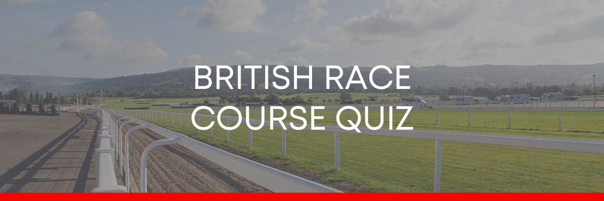 BRITISH RACE COURSE QUIZ